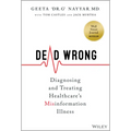 Dead Wrong: Diagnosing and Treating Healthcare's Misinformation Illness - Hardcover