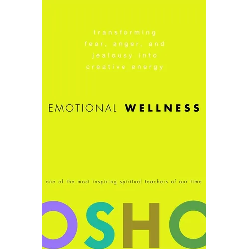 Emotional Wellness: Transforming Fear, Anger, and Jealousy Into Creative Energy - Hardcover