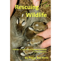 Rescueing Wildlife: A Guide to Helping Injured & Orphaned Animals - Paperback