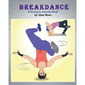 Breakdance: Coloring & Activity Book: A wonderful introduction to this acrobatic streetdance. - Paperback
