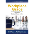 Workplace Grace: Becoming a Spiritual Influence at Work - Paperback