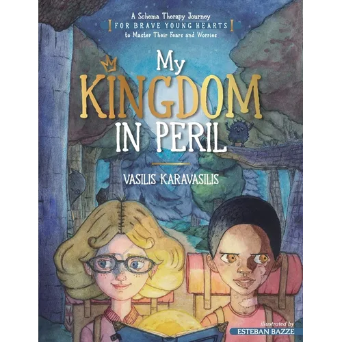 My Kingdom in Peril: A Schema Therapy Journey for Brave Young Hearts to Master Their Fears and Worries - Paperback