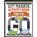 Dot Marker Activity Book Things That Go Toddler Activity Book: Paint Daubers Activity Book Dot Marker Workbook Dot Art Marker Book - Paperback