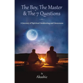 The Boy, The Master and The 7 Questions, A Journey of Spiritual Awakening And Awareness - Paperback