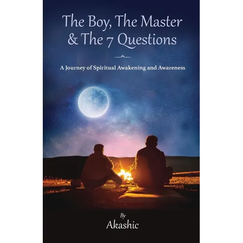 The Boy, The Master and The 7 Questions, A Journey of Spiritual Awakening And Awareness - Paperback