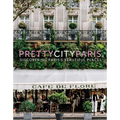 Prettycityparis: Discovering Paris's Beautiful Places Volume 5 - Hardcover