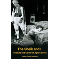 The Sheik and I - The Life and Career of Agnes Ayres (hardback) - Hardcover