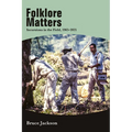 Folklore Matters: Incursions in the Field, 1965-2021 - Hardcover