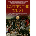 Lost to the West: The Forgotten Byzantine Empire That Rescued Western Civilization - Paperback