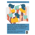 Teaching for Equity, Justice, and Antiracism with Digital Literacy Practices: Knowledge, Tools, and Strategies for the ELA Classroom - Paperback