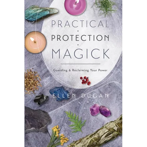 Practical Protection Magick: Guarding & Reclaiming Your Power - Paperback