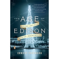 The Age of Edison: Electric Light and the Invention of Modern America - Paperback