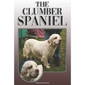 The Clumber Spaniel: A Complete and Comprehensive Owners Guide To: Buying, Owning, Health, Grooming, Training, Obedience, Understanding and - Paperback