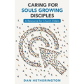 Caring for Souls Growing Disciples: A Resource for Church Elders - Paperback