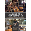 Working as a Film Composer: The Art and Business of Composing for Film, TV and Games - Hardcover