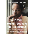 A Devil Went Down to Georgia: Race, Power, Privilege, and the Murder of Lita McClinton - Hardcover