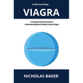 Understanding VIAGRA - A Comprehensive Guide to Understanding and Safely Using Viagra - Paperback