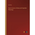 Gray's Lessons in Botany and Vegetable Physiology - Paperback