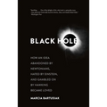 Black Hole: How an Idea Abandoned by Newtonians, Hated by Einstein, and Gambled on by Hawking Became Loved - Paperback