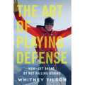 The Art of Playing Defense: How to Get Ahead by Not Falling Behind - Hardcover