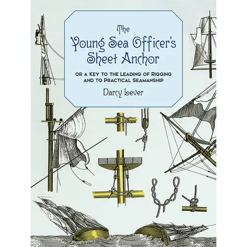 The Young Sea Officer's Sheet Anchor: Or a Key to the Leading of Rigging and to Practical Seamanship - Paperback