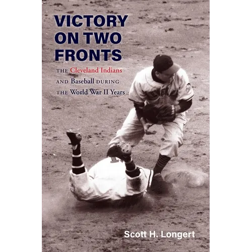 Victory on Two Fronts: The Cleveland Indians and Baseball Through the World War II Era - Paperback
