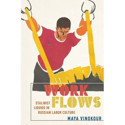 Work Flows: Stalinist Liquids in Russian Labor Culture - Hardcover