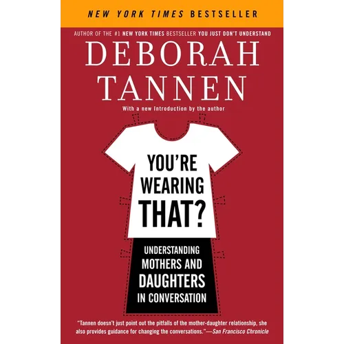 You're Wearing That?: Understanding Mothers and Daughters in Conversation - Paperback