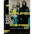 The Amplified Come as You Are: The Story of Nirvana - Hardcover