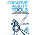 Creative Agility Tools: 100+ Tools for Creative Innovation and Teamwork - Paperback