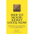 Mer to Moor: Kemet until Now: The Etymology, Phonology, Semantics and Morphology of the Word Moor - Paperback