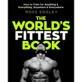 The World's Fittest Book: How to Train for Anything and Everything, Anywhere and Everywhere - Paperback