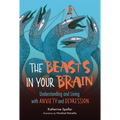The Beasts in Your Brain: Understanding and Living with Anxiety and Depression - Library Binding