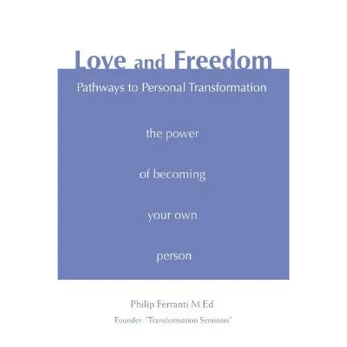 Love and Freedom: Pathways to Personal Transformation - Paperback