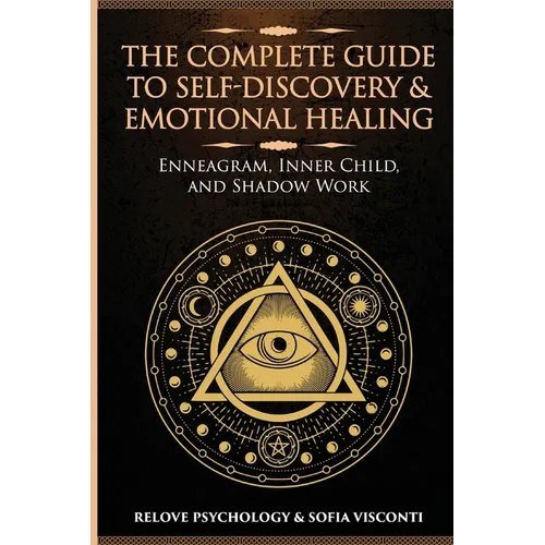 The Complete Guide to Self-Discovery & Emotional Healing: Enneagram, Inner Child, and Shadow Work: 3 Books in 1 - Paperback