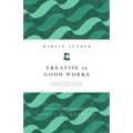 Treatise on Good Works (Luther Study) (Luther Study) - Paperback