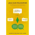 Jesus Our Philosopher: The Mechanics of Our Conversations - Paperback