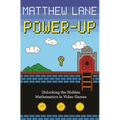 Power-Up: Unlocking the Hidden Mathematics in Video Games - Paperback