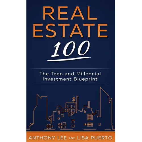 Real Estate 100: The Teen and Millennial Investment Blueprint - Paperback