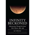 Infinity Beckoned: Adventuring Through the Inner Solar System, 1969-1989 - Hardcover