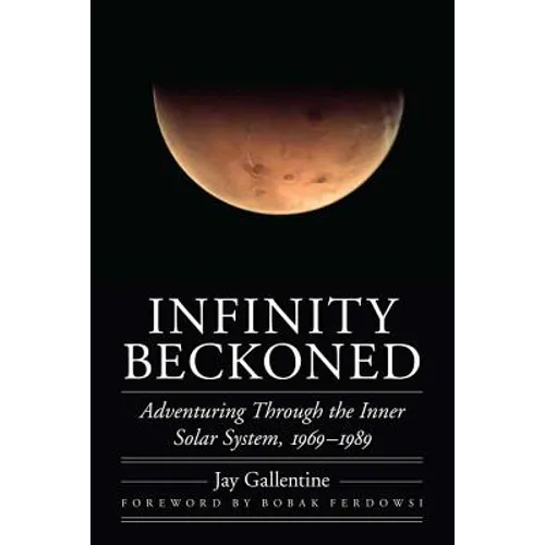 Infinity Beckoned: Adventuring Through the Inner Solar System, 1969-1989 - Hardcover