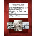 Sketches of Scenery and Notes of Personal Adventure in California and Mexico. - Paperback