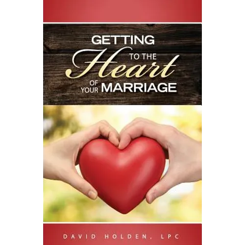 Getting to the Heart of Your Marriage - Paperback