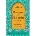 Palace and Mosque at Ukhaiḍir - A Study in Early Mohammadan Architecture - Paperback