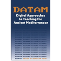 DATAM Digital Approaches to Teaching the Ancient Mediterranean - Paperback