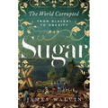 Sugar: The World Corrupted: From Slavery to Obesity - Paperback