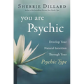 You Are Psychic: Develop Your Natural Intuition Through Your Psychic Type - Paperback