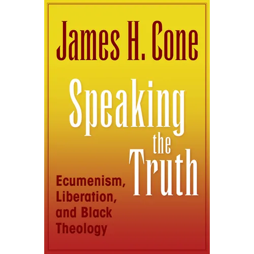 Speaking the Truth: Ecumenism, Liberation and Black Theology - Paperback