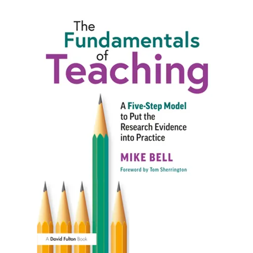The Fundamentals of Teaching: A Five-Step Model to Put the Research Evidence into Practice - Paperback