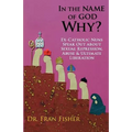 In the Name of God, Why?: Ex-Catholic Nuns Speak Out about Sexual Repression, Abuse & Ultimate Liberation - Paperback